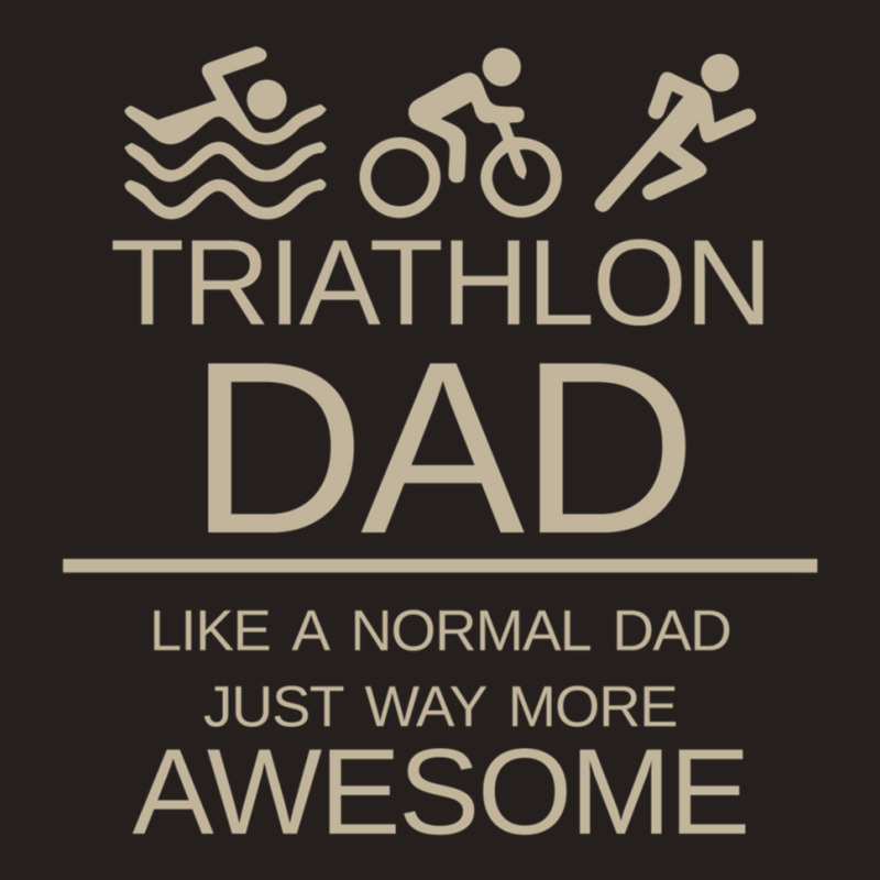 Triathlon Dad   Like A Normal Dad Just Way More Awesome   Triathlete F Tank Top by KENNETHPCLING | Artistshot