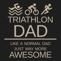 Triathlon Dad   Like A Normal Dad Just Way More Awesome   Triathlete F Classic T-shirt | Artistshot