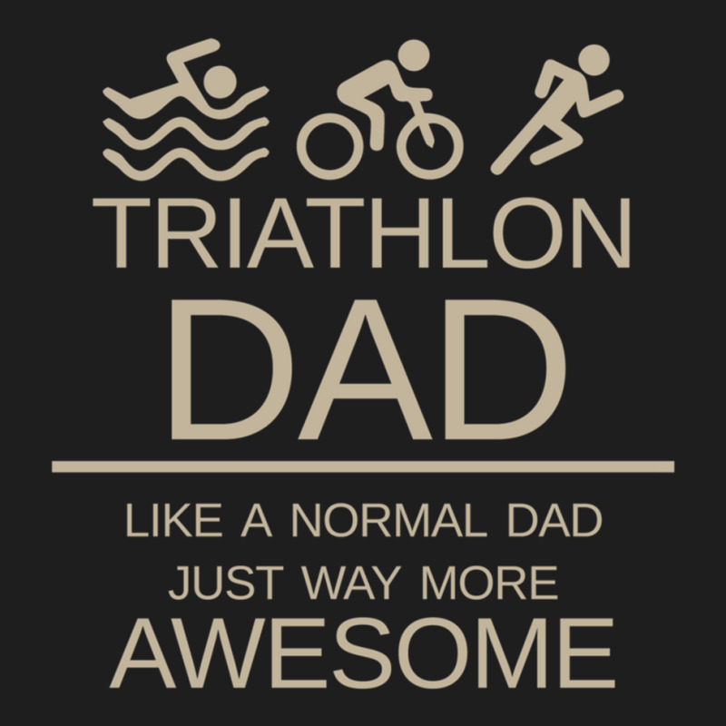 Triathlon Dad   Like A Normal Dad Just Way More Awesome   Triathlete F Classic T-shirt by KENNETHPCLING | Artistshot