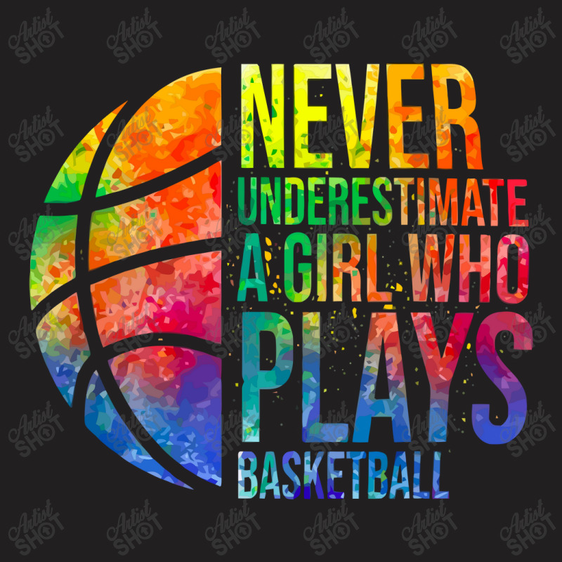 Hoops Girls Never Underestimate A Girl Who Plays Basketball T-shirt | Artistshot