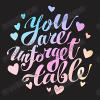 You Are Unforgettable T-shirt | Artistshot