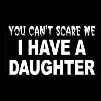 You Can't Scare Me I Have A Daughter V-neck Tee | Artistshot