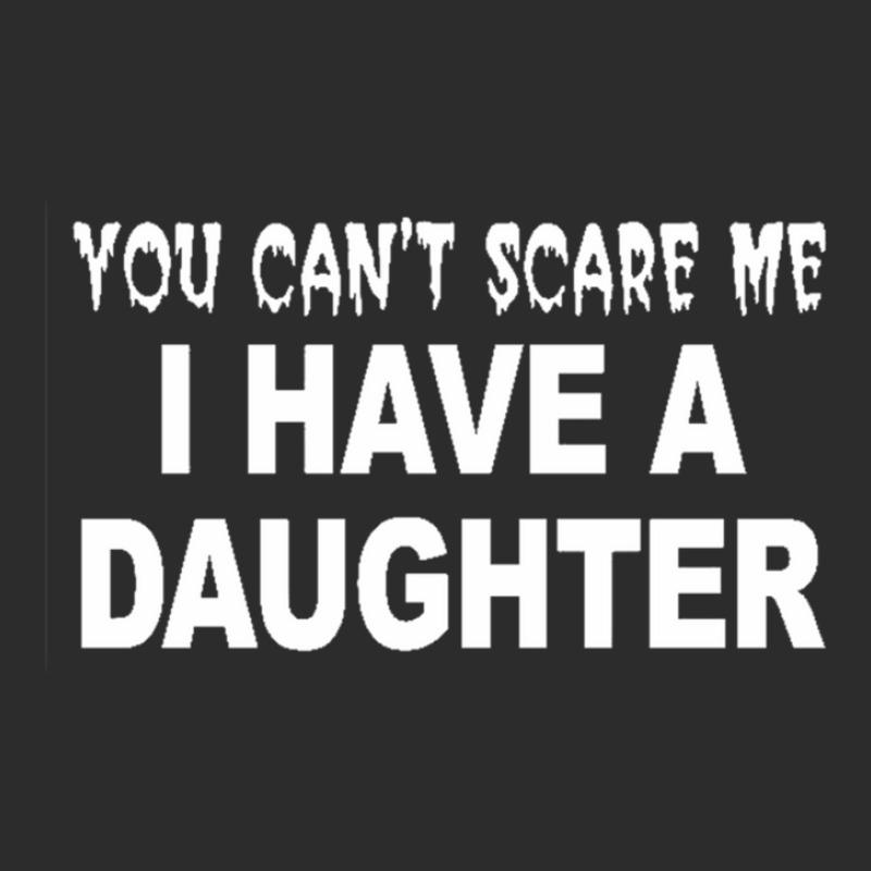 You Can't Scare Me I Have A Daughter Exclusive T-shirt | Artistshot