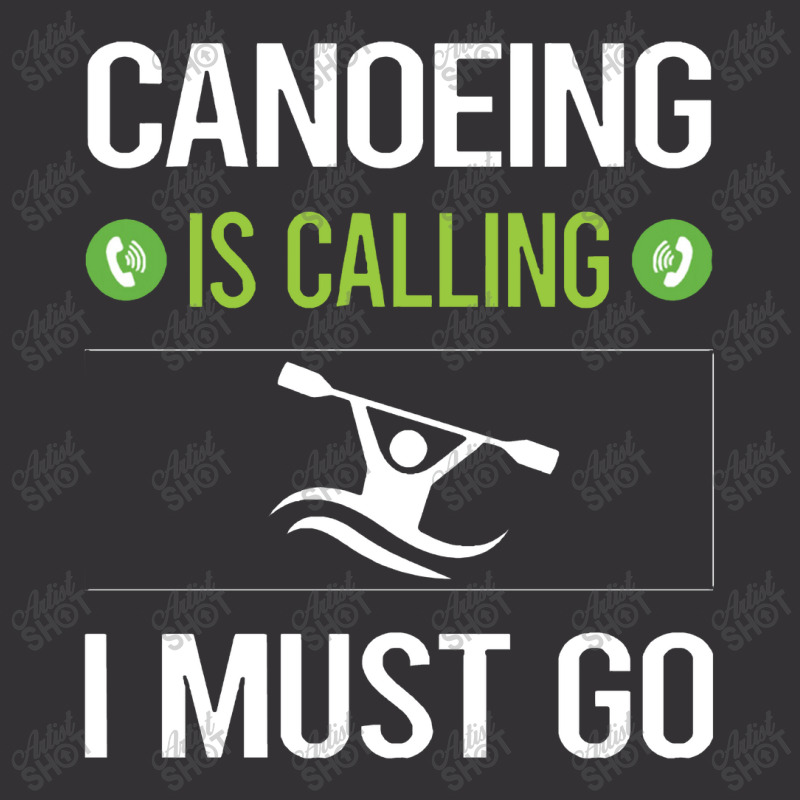 Canoeing  It Is Calling I Must Go Canoeing Canoe Vintage Hoodie | Artistshot