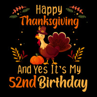 Happy Thanksgiving And Yes It&39;s My 52nd Birthday, Thanksgiving 52 Y Zipper Hoodie | Artistshot