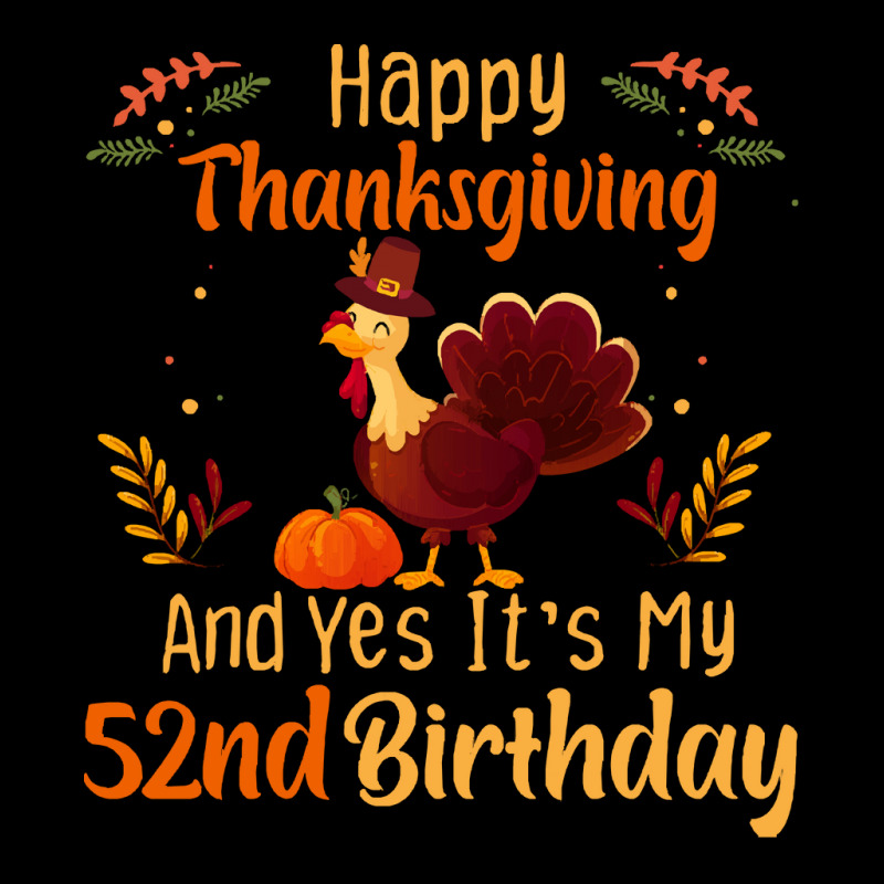 Happy Thanksgiving And Yes It&39;s My 52nd Birthday, Thanksgiving 52 Y Zipper Hoodie | Artistshot