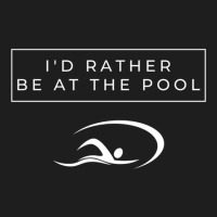 I D Rather Be At The Pool Classic T-shirt | Artistshot