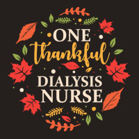 One Thankful Dialysis Nurse One Thankful Dialysis Nurse Thanksgiving F Tank Top | Artistshot