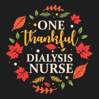 One Thankful Dialysis Nurse One Thankful Dialysis Nurse Thanksgiving F Classic T-shirt | Artistshot