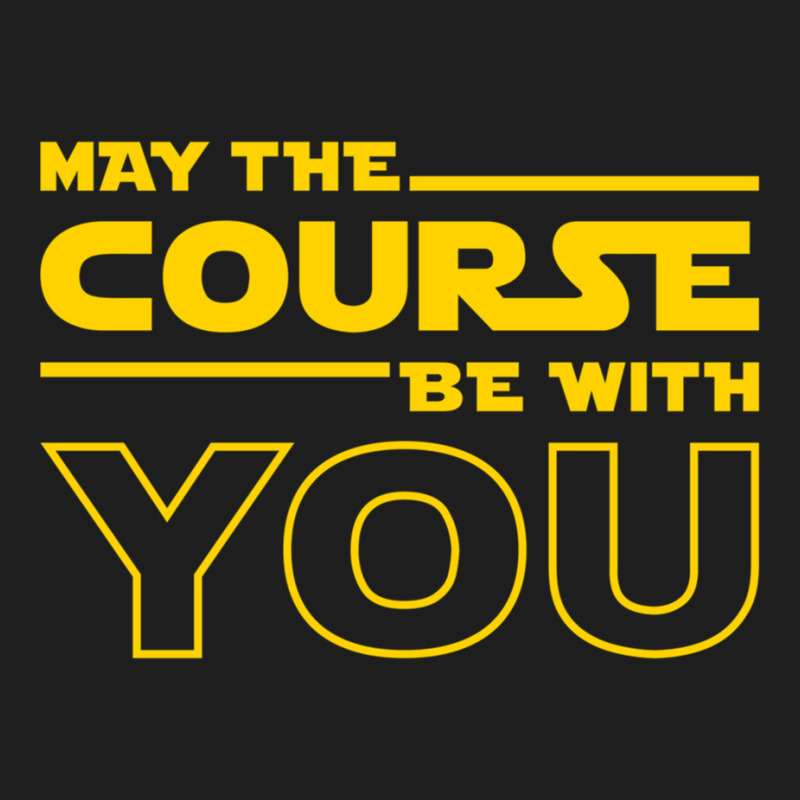 May The Course Be With You Classic T-shirt by KENNETHPCLING | Artistshot