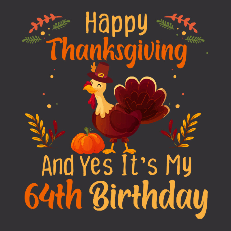 Happy Thanksgiving And Yes It&39;s My 64th Birthday, Thanksgiving 64 Y Vintage Short | Artistshot