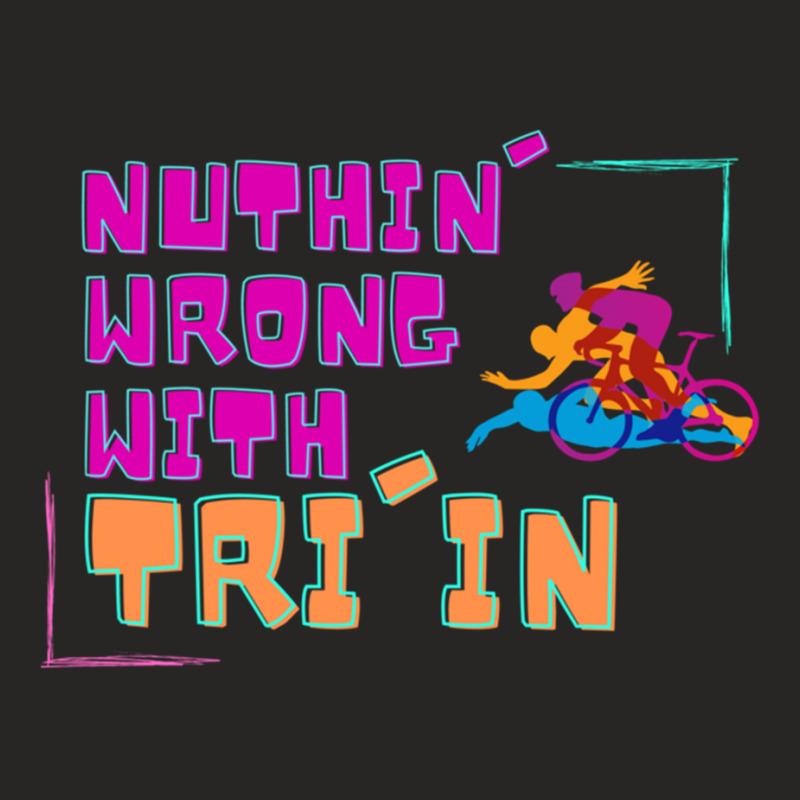 Nuthin  Wrong With Tri In Ladies Fitted T-Shirt by KENNETHPCLING | Artistshot