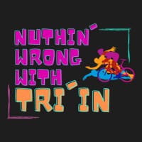 Nuthin  Wrong With Tri In Classic T-shirt | Artistshot