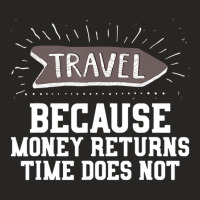 Travel Quote Money Returns Time Does Not Ladies Fitted T-shirt | Artistshot