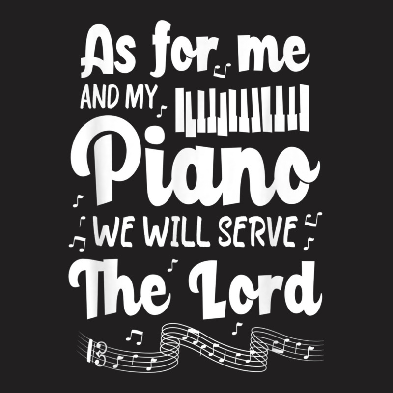 As For Me And My Piano We Will Serve The Lord Pianist T-shirt | Artistshot