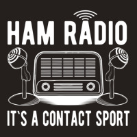 Ham Radio Its A Contact Sport Quote Tank Top | Artistshot