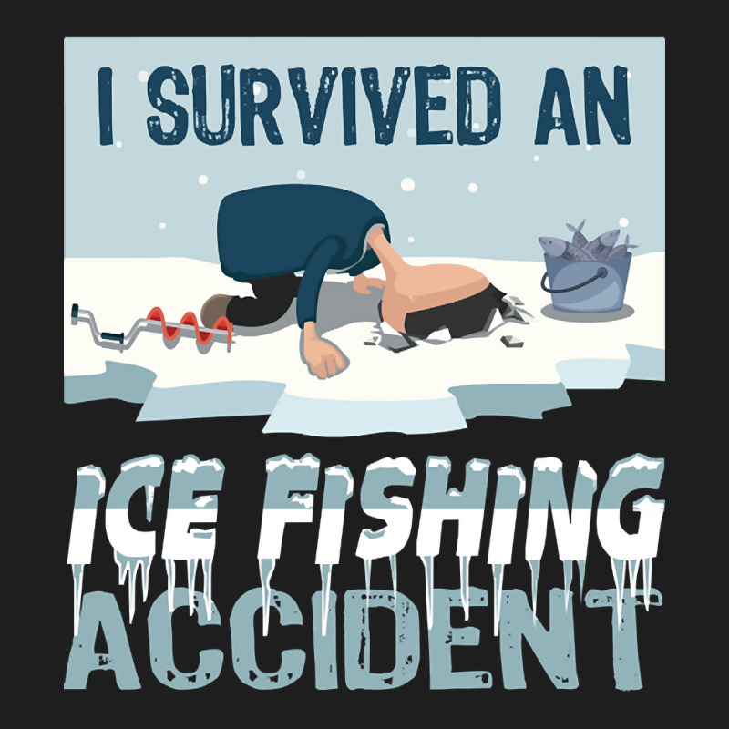 I Survived An Ice Fishing Accident - Winter Snow Ice Fishing Classic T-shirt | Artistshot