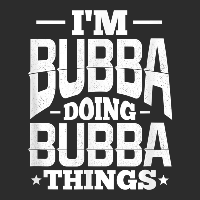 I'm Bubba Doing Bubba Things Name Nickname Alias T Shirt Exclusive T-shirt by cm-arts | Artistshot