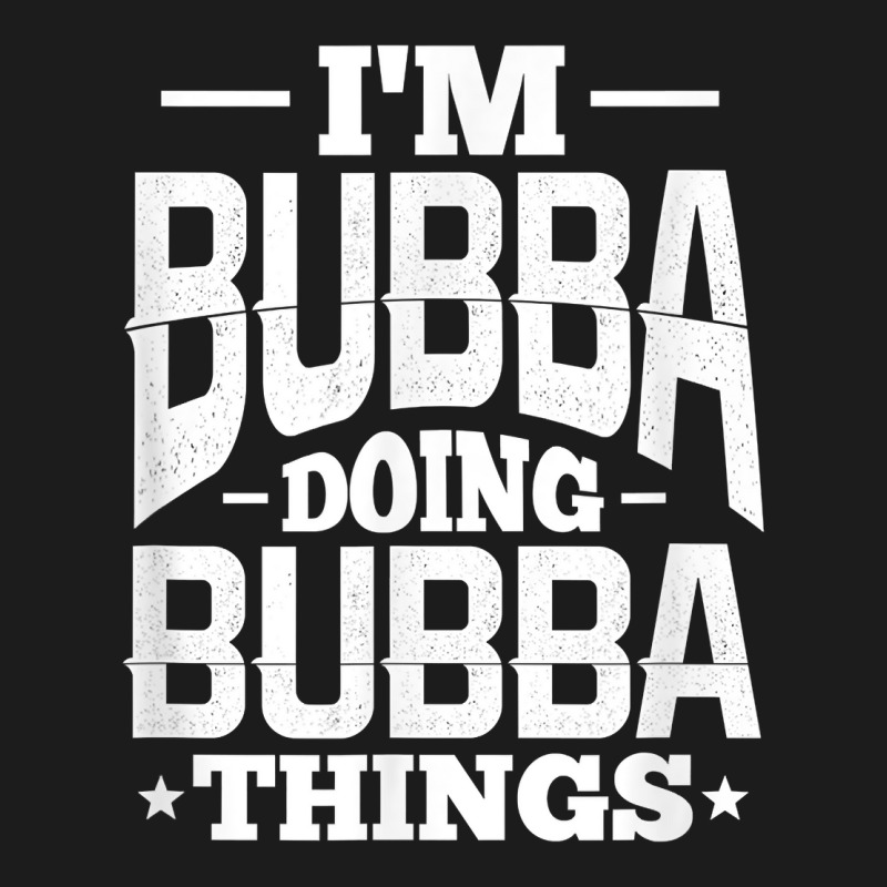 I'm Bubba Doing Bubba Things Name Nickname Alias T Shirt Hoodie & Jogger set by cm-arts | Artistshot