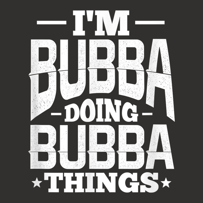 I'm Bubba Doing Bubba Things Name Nickname Alias T Shirt Champion Hoodie by cm-arts | Artistshot