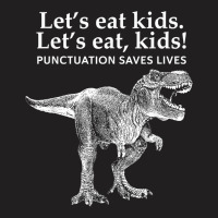 Lets Eat Kids Punctuation Saves Lives Dinosaur Funny Teacher T Shirt T-shirt | Artistshot