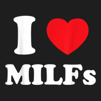 I Love Heart Milfs And Mature Sexy Women T Shirt Classic T-shirt | Artistshot