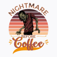 I Am A Nightmare Before Coffee T-shirt | Artistshot