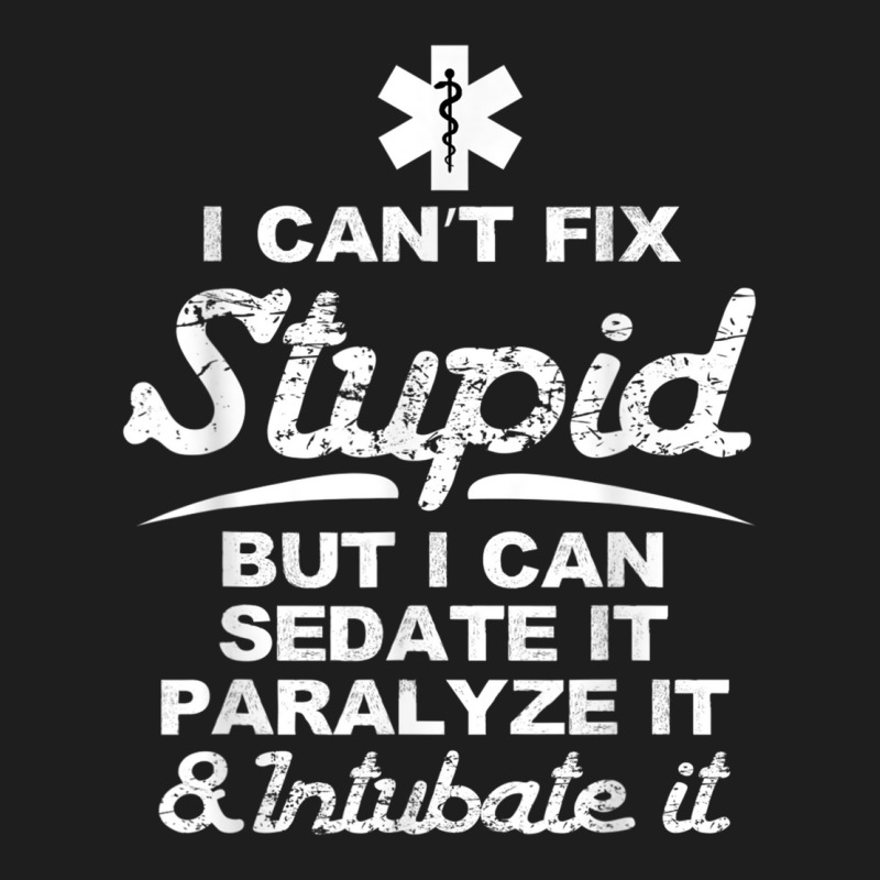 Paramedic Emt Gift Can Sedate And Paralyze Stupid Funny Ems Tshirt Classic T-shirt by SparkleTzeremes | Artistshot