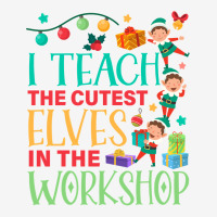 I Teach The Cutest Elves In The Workshop Christmas Day Pullover Hoodie Graphic Youth T-shirt | Artistshot