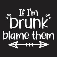 If I'm Drunk Blame Them Funny Matching Best Friend & Family T Shirt T-shirt | Artistshot