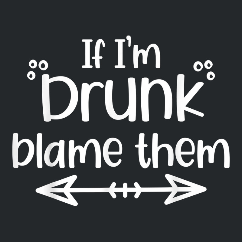 If I'm Drunk Blame Them Funny Matching Best Friend & Family T Shirt Crewneck Sweatshirt | Artistshot