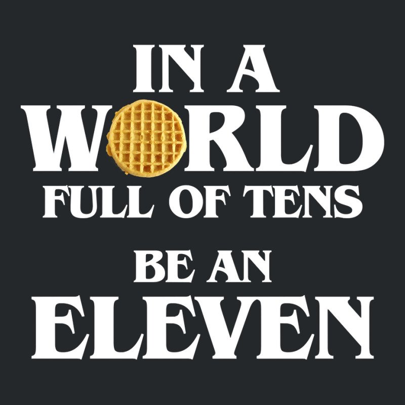 In A World Full Of Tens Be An Eleven Hoodie With Waffle Crewneck Sweatshirt | Artistshot