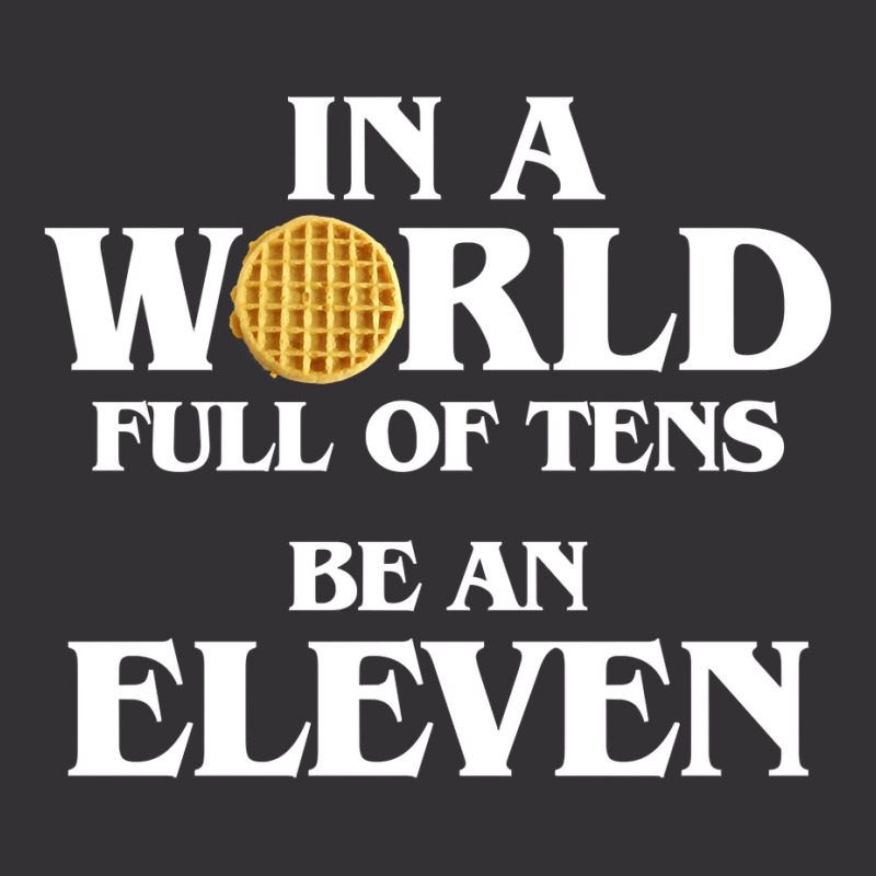 In A World Full Of Tens Be An Eleven Hoodie With Waffle Vintage Hoodie | Artistshot