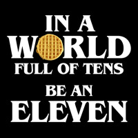 In A World Full Of Tens Be An Eleven Hoodie With Waffle Fleece Short | Artistshot