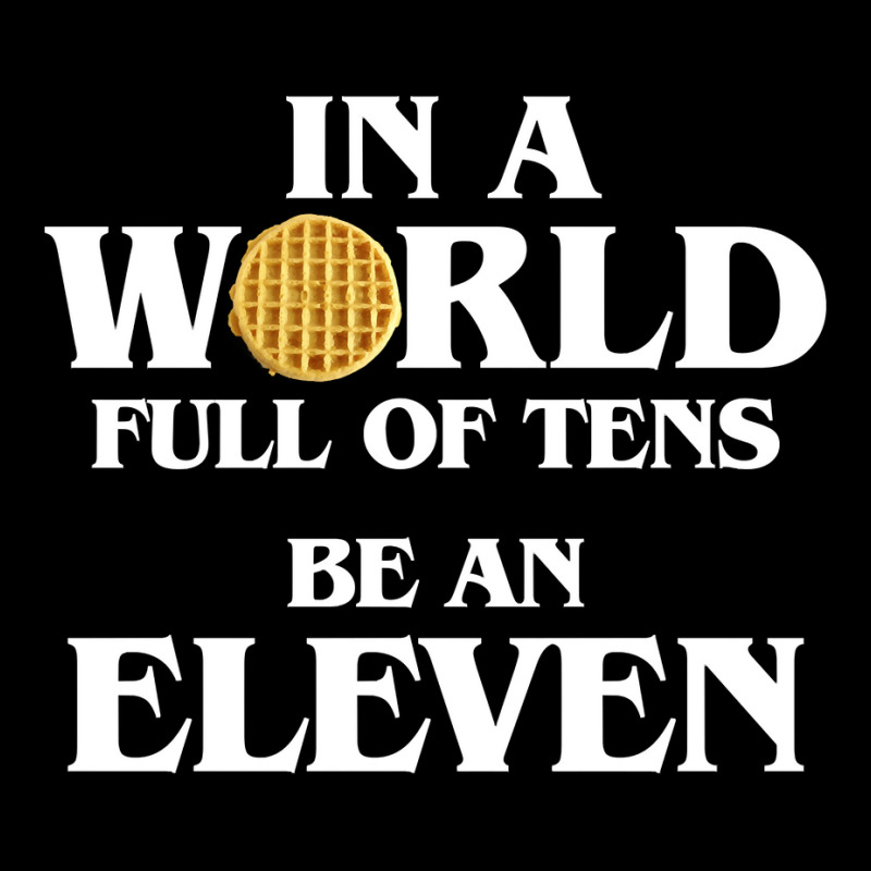 In A World Full Of Tens Be An Eleven Hoodie With Waffle Fleece Short | Artistshot