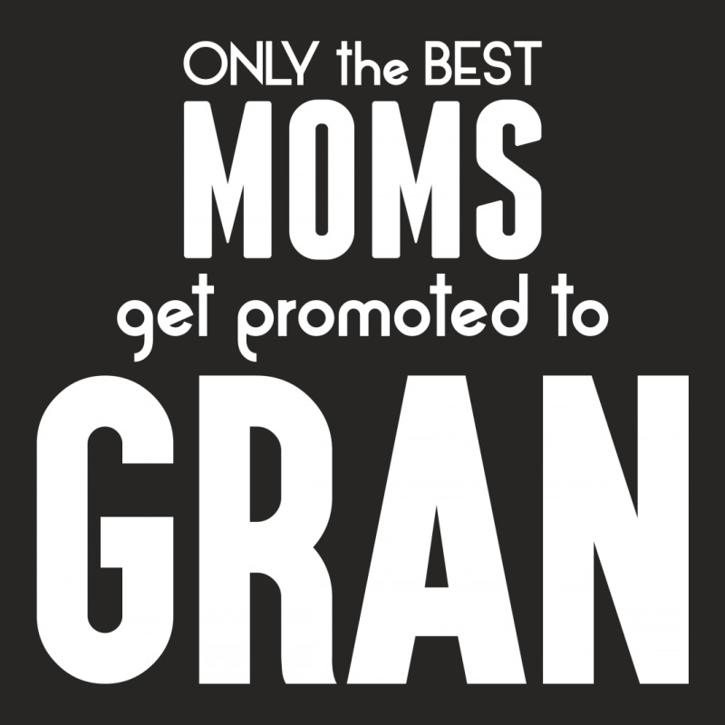 Only The Best Moms Get Promoted To Gran Ladies Fitted T-shirt | Artistshot