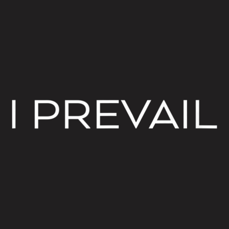 I Prevail Saying Quote Slogan Print T-shirt | Artistshot