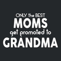 Only The Best Moms Get Promoted To Grandma Crewneck Sweatshirt | Artistshot