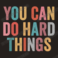 You Can Do Hard Things Motivational Testing Day Teacher Tank Top | Artistshot