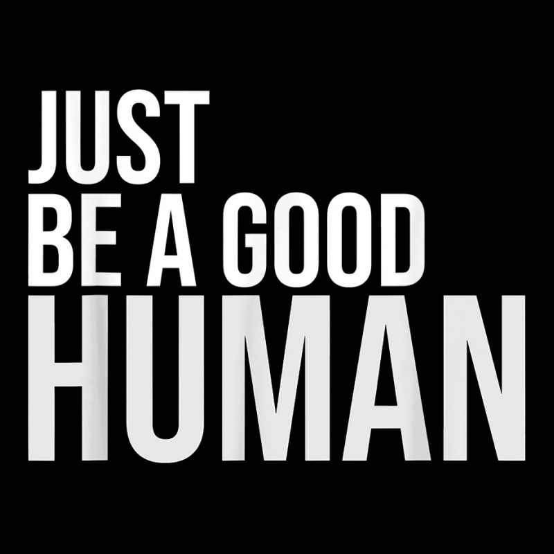 Just Be A Good Human Be A Nice Human Inspiring Humble Kind T Shirt Zipper Hoodie | Artistshot