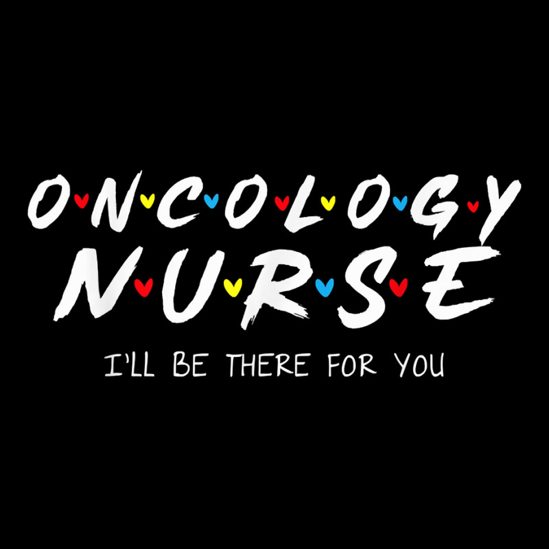 Oncology Nurse I'll Be There For You Oncology Nurse Life T Shirt Adjustable Cap by cm-arts | Artistshot