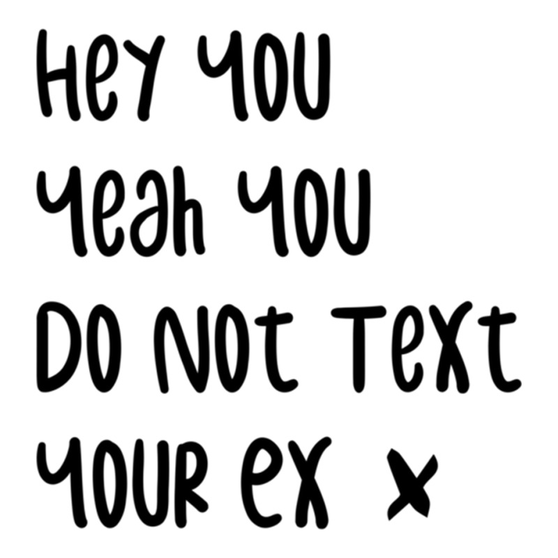 Do Not Text Your Ex