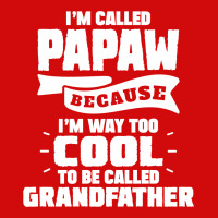 I'm Called Papaw Because I'm Way Too Cool To Be Called Grandfather Shield S Patch | Artistshot