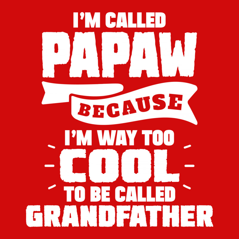 I'm Called Papaw Because I'm Way Too Cool To Be Called Grandfather Shield S Patch | Artistshot