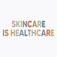 Skincare Is Healthcare Skin Esthetician Skincare T Shirt T-shirt | Artistshot