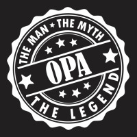 Opa The Man The Myth The Legend T-shirt | Artistshot