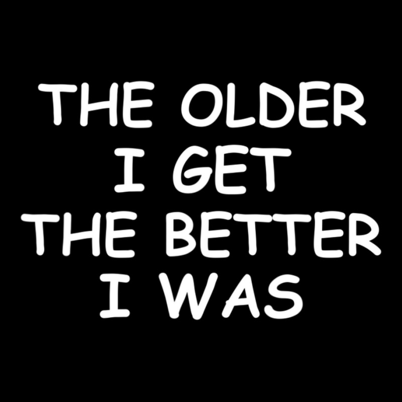 The Older I Get T-shirt. Joke Sarcastic For Family Adjustable Cap by cm-arts | Artistshot