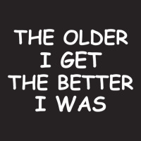 The Older I Get T-shirt. Joke Sarcastic For Family Vintage Cap | Artistshot