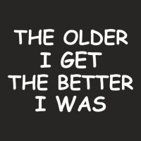 The Older I Get T-shirt. Joke Sarcastic For Family Ladies Fitted T-shirt | Artistshot