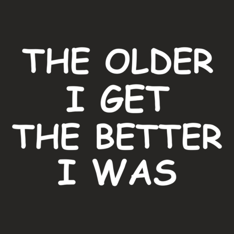 The Older I Get T-shirt. Joke Sarcastic For Family Ladies Fitted T-Shirt by cm-arts | Artistshot